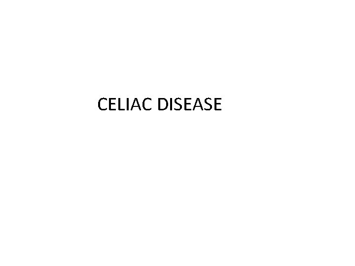 CELIAC DISEASE 