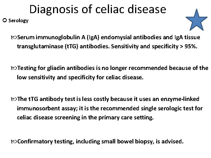 Diagnosis of celiac disease Serology Serum immunoglobulin A (Ig. A) endomysial antibodies and Ig.