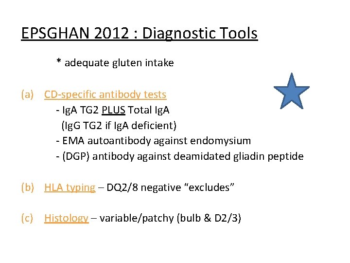 EPSGHAN 2012 : Diagnostic Tools * adequate gluten intake (a) CD-specific antibody tests -