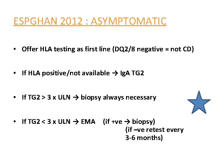 ESPGHAN 2012 : ASYMPTOMATIC • Offer HLA testing as first line (DQ 2/8 negative