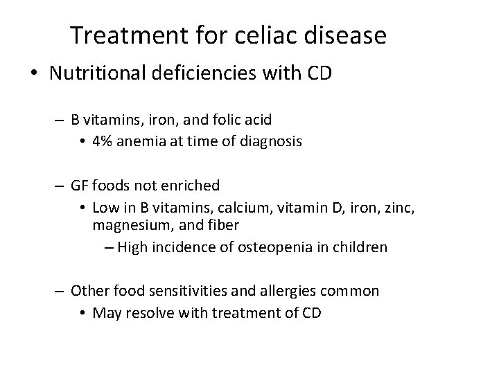 Treatment for celiac disease • Nutritional deficiencies with CD – B vitamins, iron, and