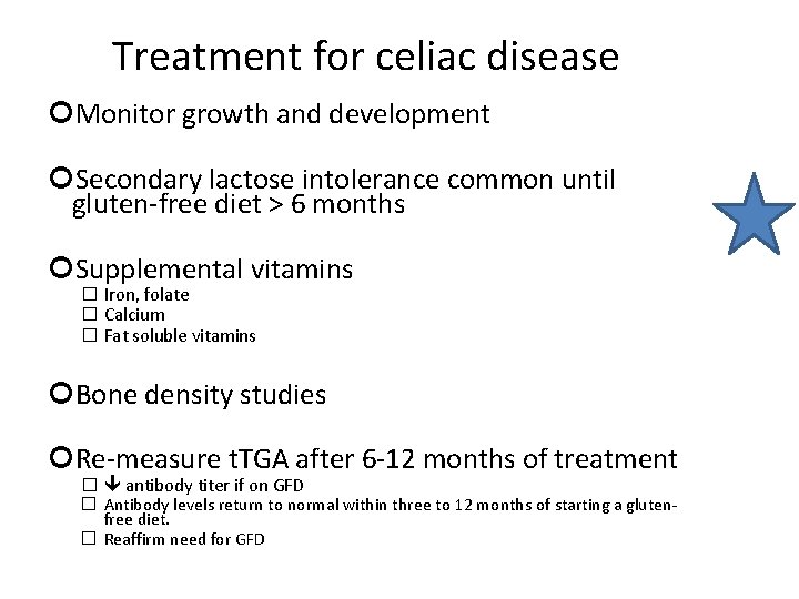 Treatment for celiac disease Monitor growth and development Secondary lactose intolerance common until gluten-free