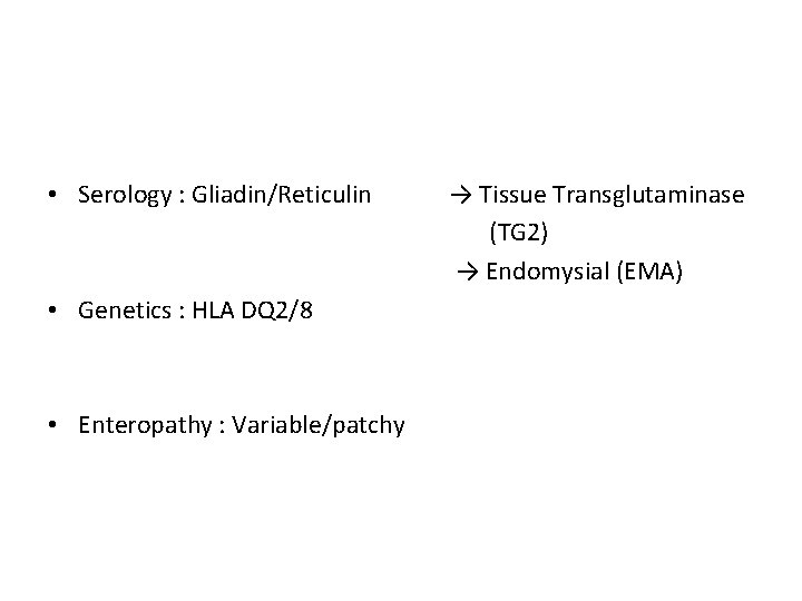  • Serology : Gliadin/Reticulin • Genetics : HLA DQ 2/8 • Enteropathy :