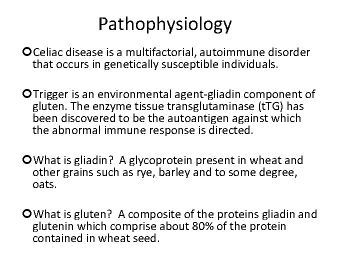 Pathophysiology Celiac disease is a multifactorial, autoimmune disorder that occurs in genetically susceptible individuals.