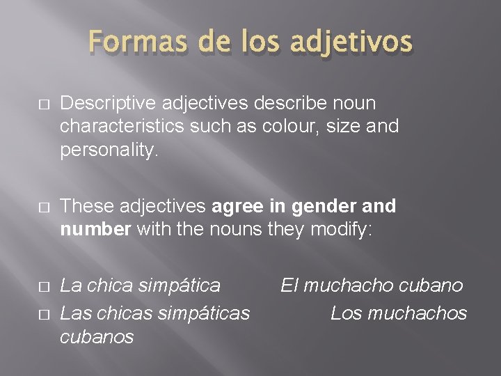 Formas de los adjetivos � Descriptive adjectives describe noun characteristics such as colour, size