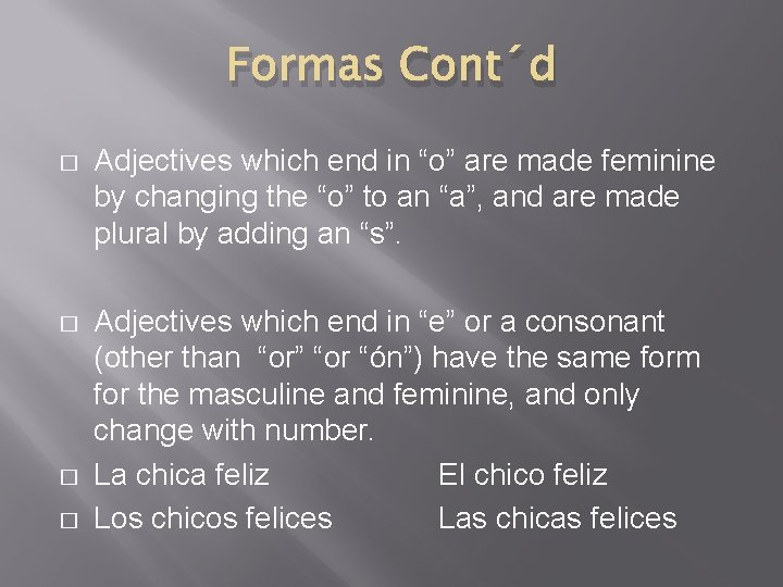 Formas Cont´d � Adjectives which end in “o” are made feminine by changing the