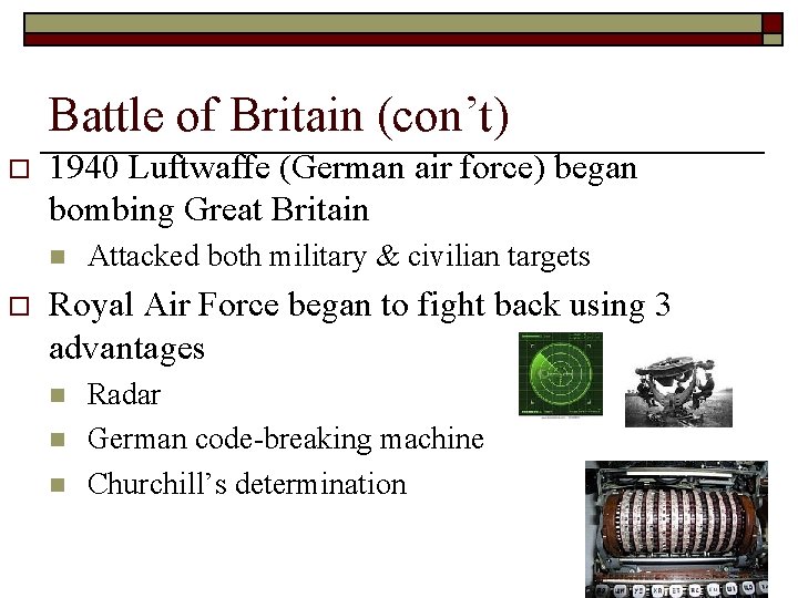 Battle of Britain (con’t) o 1940 Luftwaffe (German air force) began bombing Great Britain