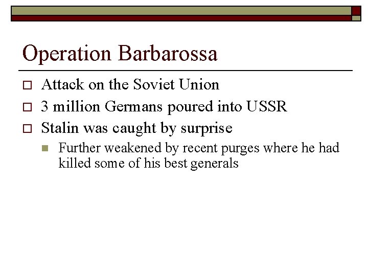 Operation Barbarossa o o o Attack on the Soviet Union 3 million Germans poured