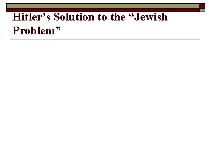 Hitler’s Solution to the “Jewish Problem” 