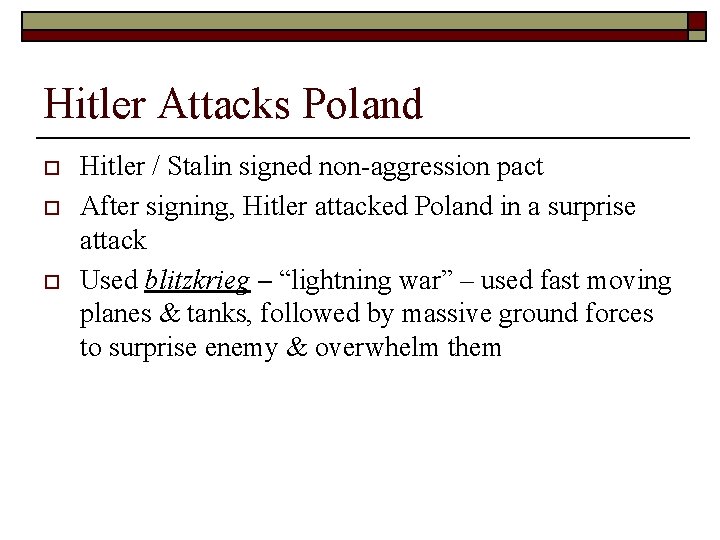 Hitler Attacks Poland o o o Hitler / Stalin signed non-aggression pact After signing,