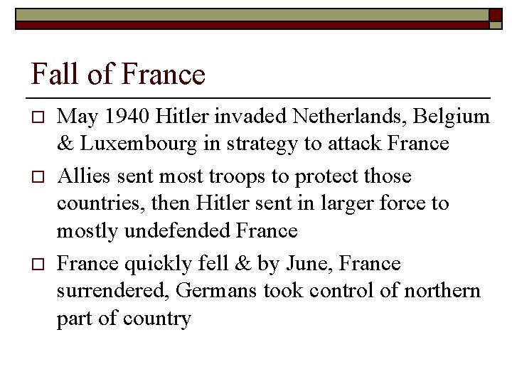 Fall of France o o o May 1940 Hitler invaded Netherlands, Belgium & Luxembourg