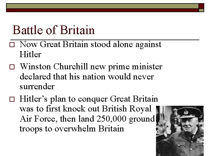 Battle of Britain o o o Now Great Britain stood alone against Hitler Winston