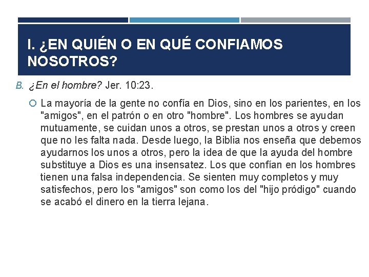 I. ¿EN QUIÉN O EN QUÉ CONFIAMOS NOSOTROS? B. ¿En el hombre? Jer. 10: