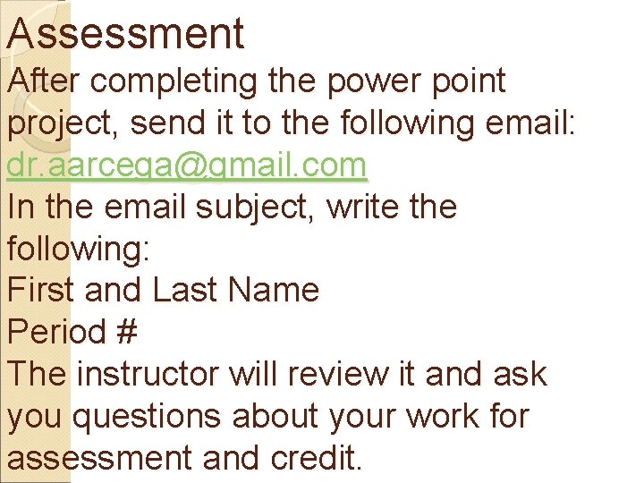 Assessment After completing the power point project, send it to the following email: dr.