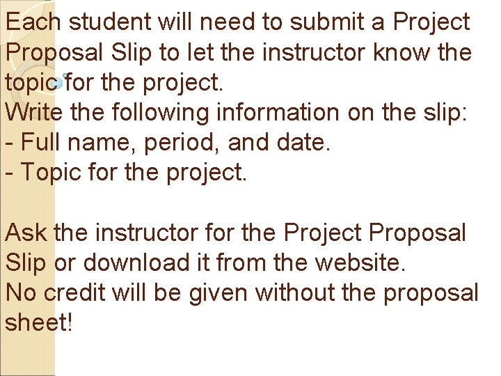 Each student will need to submit a Project Proposal Slip to let the instructor