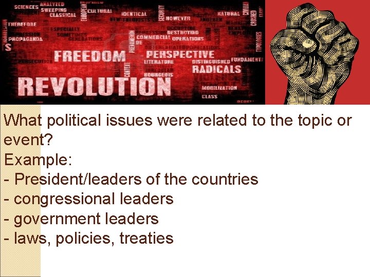 What political issues were related to the topic or event? Example: - President/leaders of