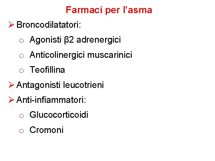 Farmaci per l’asma Ø Broncodilatatori: o Agonisti β 2 adrenergici o Anticolinergici muscarinici o