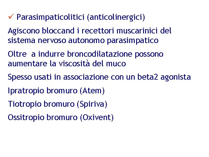 ü Parasimpaticolitici (anticolinergici) Agiscono bloccand i recettori muscarinici del sistema nervoso autonomo parasimpatico Oltre