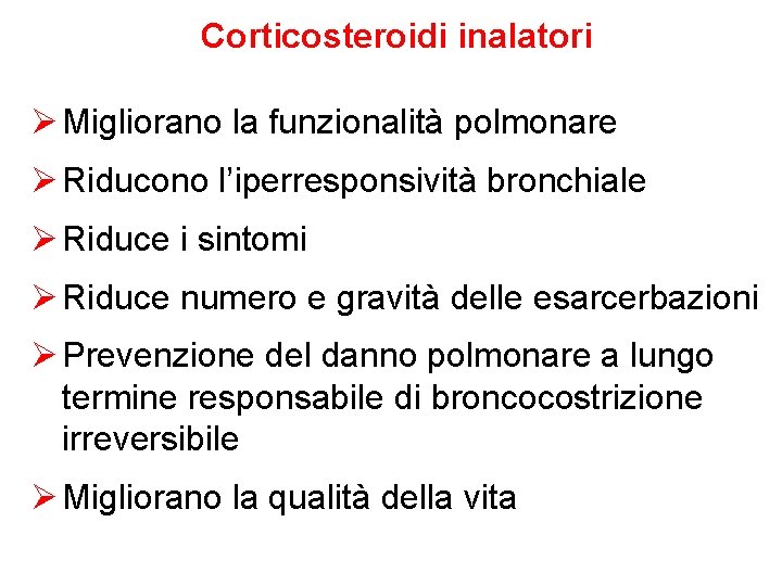 Corticosteroidi inalatori Ø Migliorano la funzionalità polmonare Ø Riducono l’iperresponsività bronchiale Ø Riduce i