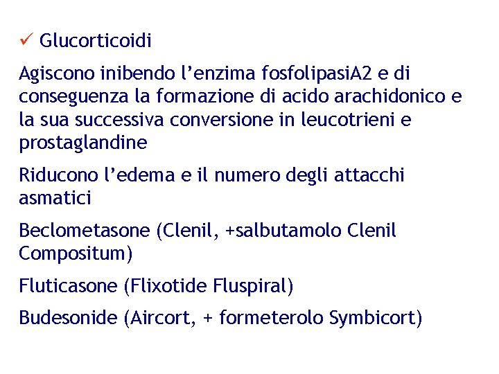 ü Glucorticoidi Agiscono inibendo l’enzima fosfolipasi. A 2 e di conseguenza la formazione di