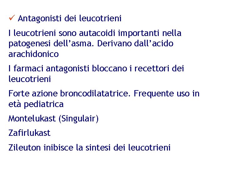 ü Antagonisti dei leucotrieni I leucotrieni sono autacoidi importanti nella patogenesi dell’asma. Derivano dall’acido