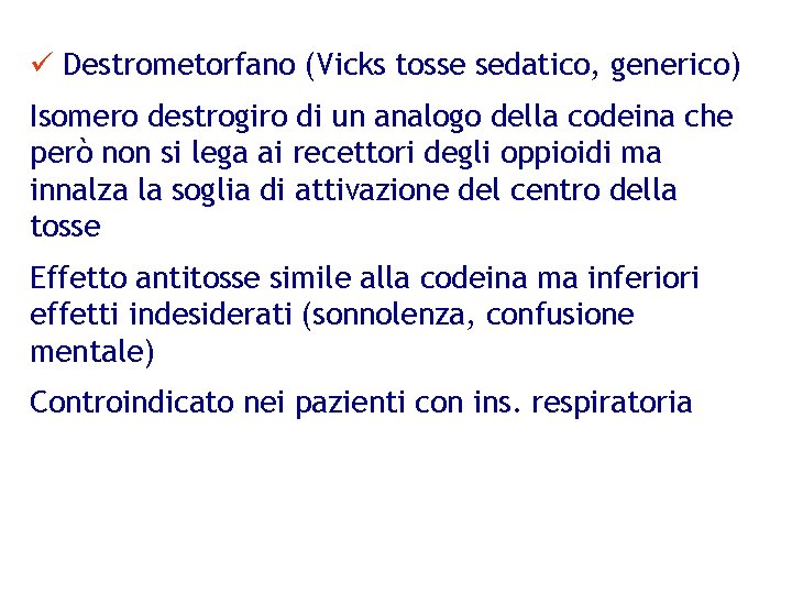 ü Destrometorfano (Vicks tosse sedatico, generico) Isomero destrogiro di un analogo della codeina che