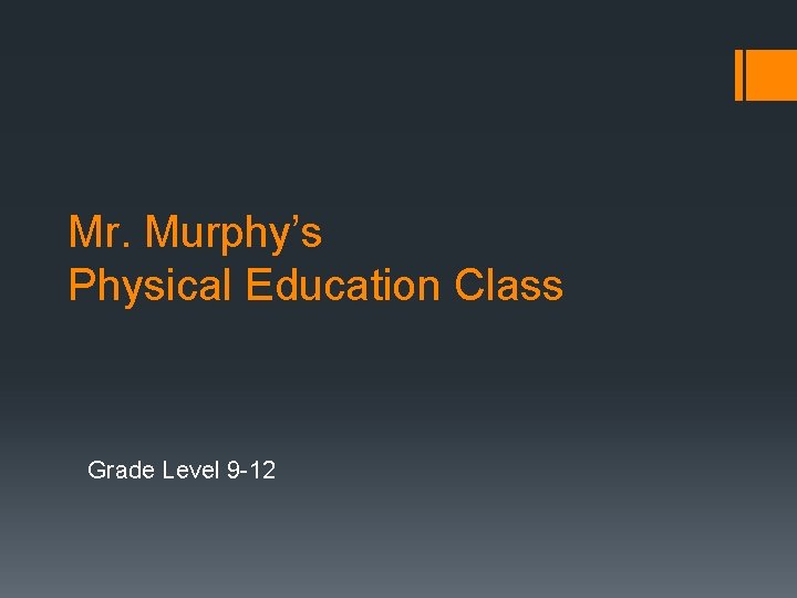 Mr. Murphy’s Physical Education Class Grade Level 9 -12 
