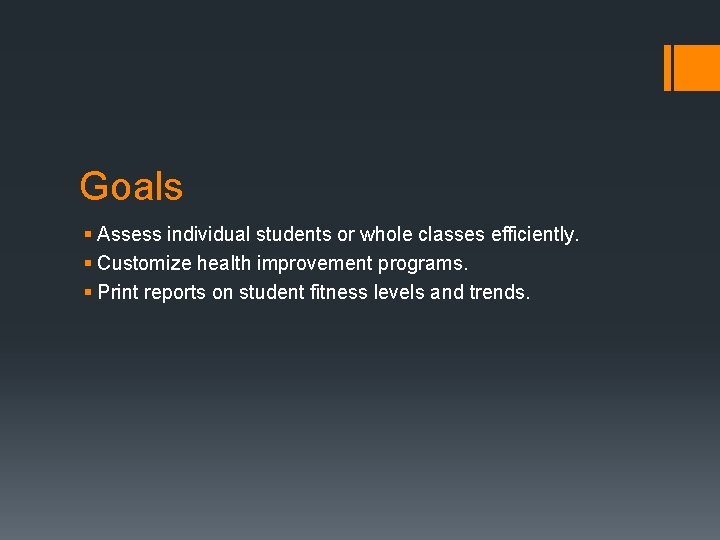Goals § Assess individual students or whole classes efficiently. § Customize health improvement programs.