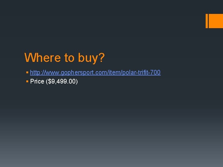 Where to buy? § http: //www. gophersport. com/item/polar-trifit-700 § Price ($9, 499. 00) 