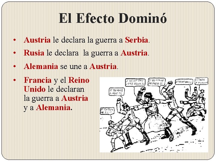 El Efecto Dominó • Austria le declara la guerra a Serbia. • Rusia le