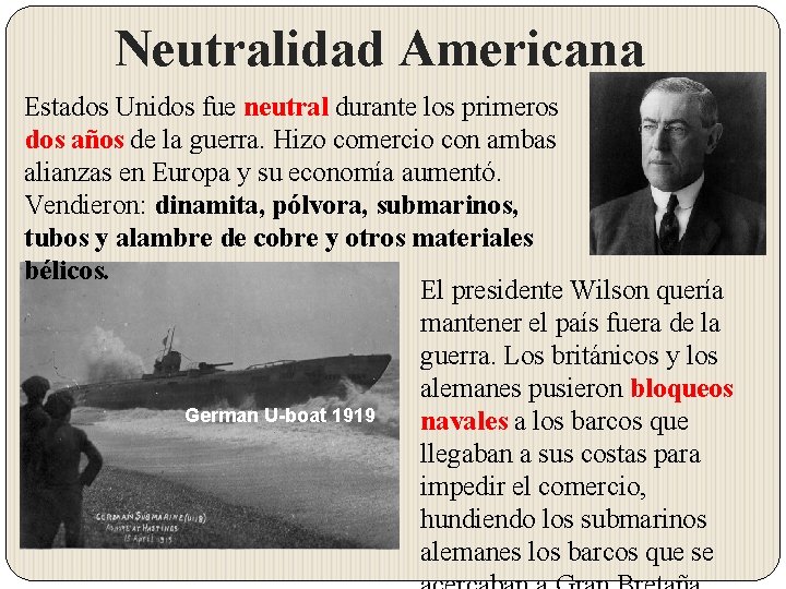 Neutralidad Americana Estados Unidos fue neutral durante los primeros dos años de la guerra.