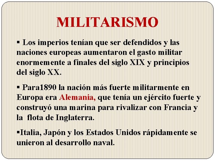 MILITARISMO § Los imperios tenían que ser defendidos y las naciones europeas aumentaron el