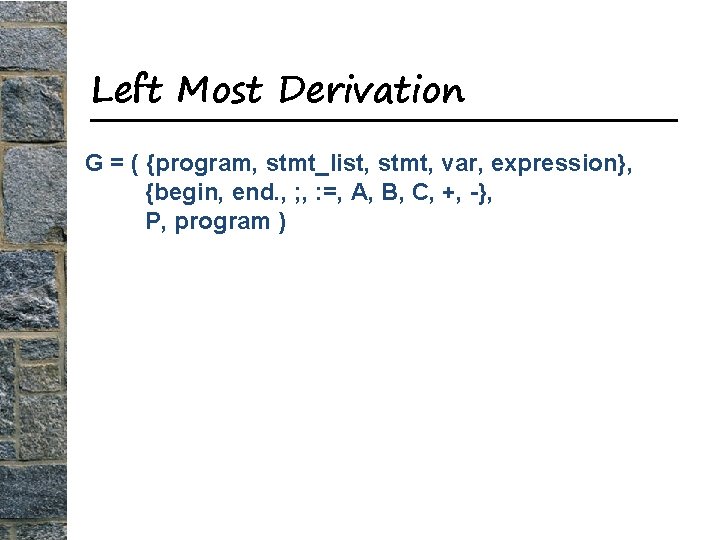Left Most Derivation G = ( {program, stmt_list, stmt, var, expression}, {begin, end. ,