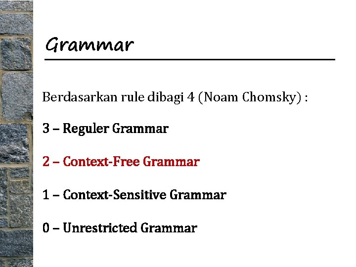 Grammar Berdasarkan rule dibagi 4 (Noam Chomsky) : 3 – Reguler Grammar 2 –