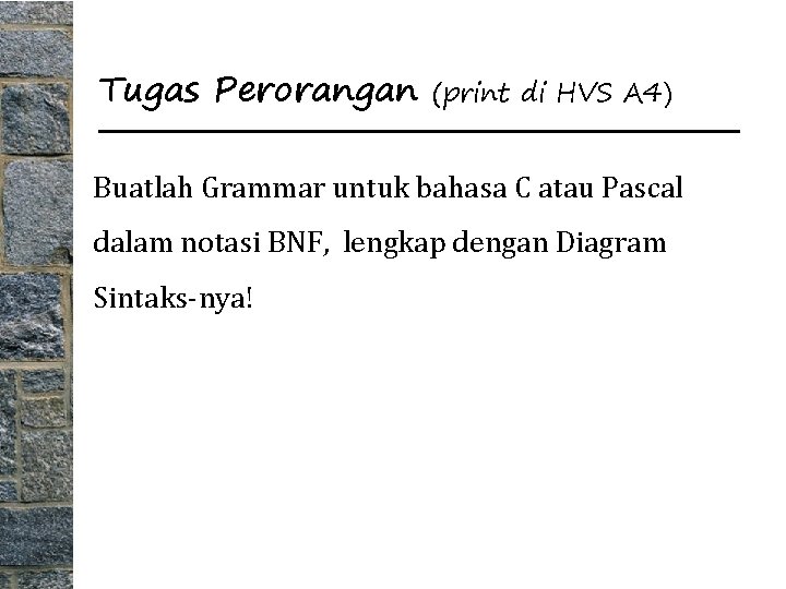 Tugas Perorangan (print di HVS A 4) Buatlah Grammar untuk bahasa C atau Pascal