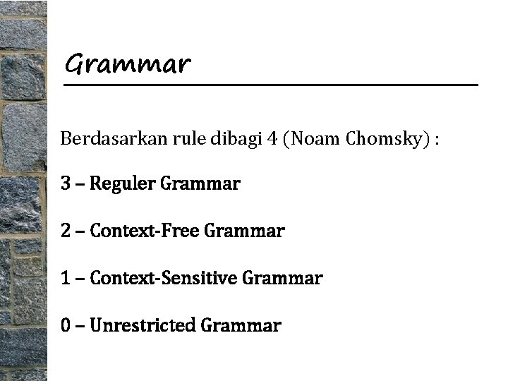 Grammar Berdasarkan rule dibagi 4 (Noam Chomsky) : 3 – Reguler Grammar 2 –