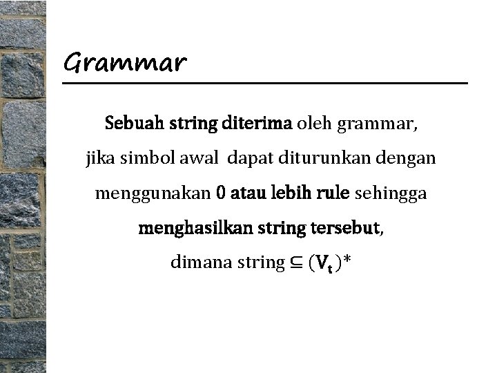 Grammar Sebuah string diterima oleh grammar, jika simbol awal dapat diturunkan dengan menggunakan 0