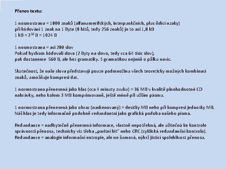 Přenos textu: 1 nosmostrana = 1800 znaků (alfanumerifckých, interpunkčních, plus řídící nzaky) při kódování