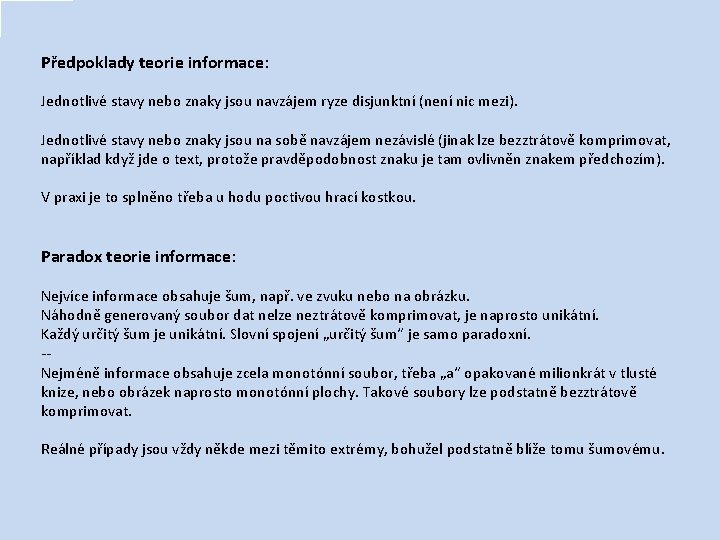 Předpoklady teorie informace: Jednotlivé stavy nebo znaky jsou navzájem ryze disjunktní (není nic mezi).