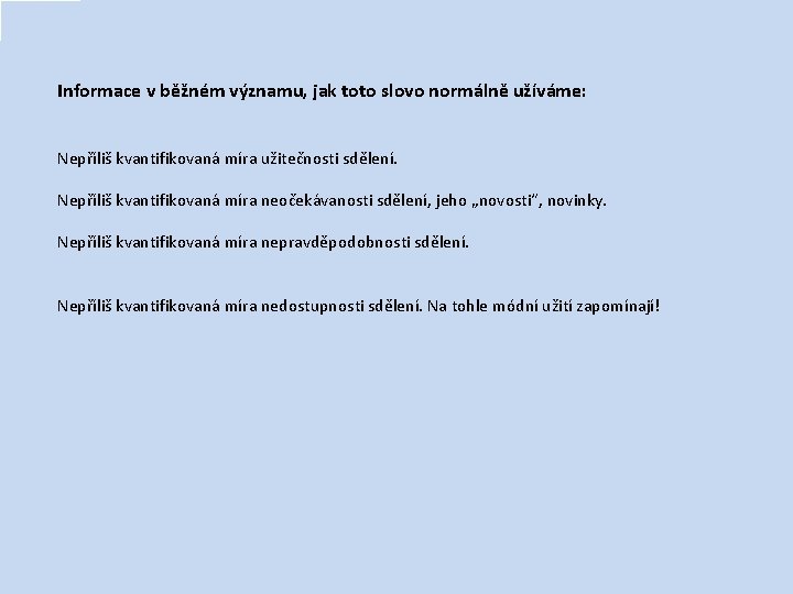 Informace v běžném významu, jak toto slovo normálně užíváme: Nepříliš kvantifikovaná míra užitečnosti sdělení.