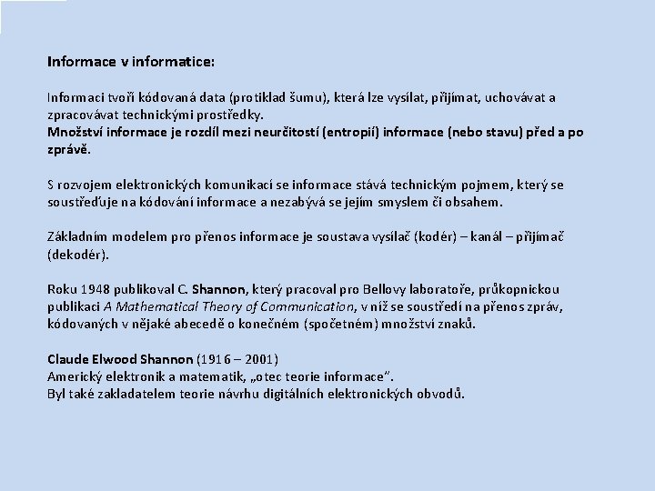 Informace v informatice: Informaci tvoří kódovaná data (protiklad šumu), která lze vysílat, přijímat, uchovávat