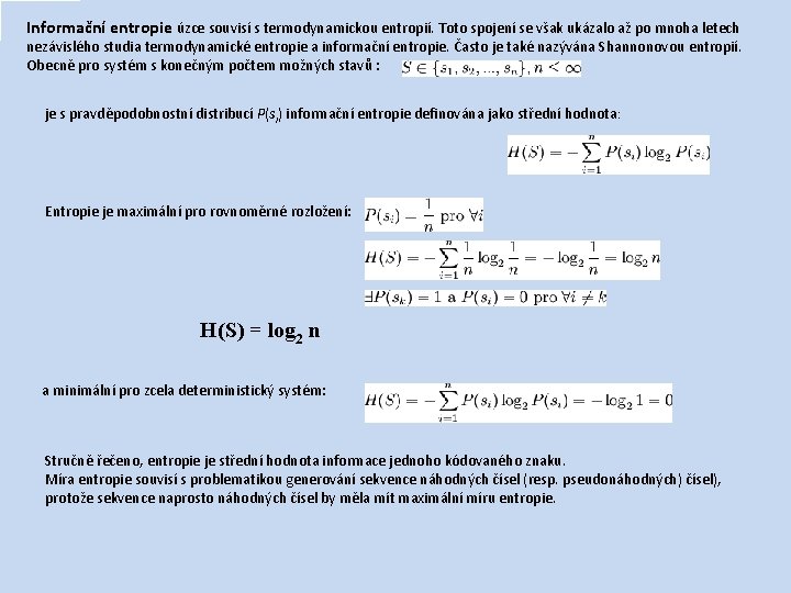 Informační entropie úzce souvisí s termodynamickou entropií. Toto spojení se však ukázalo až po