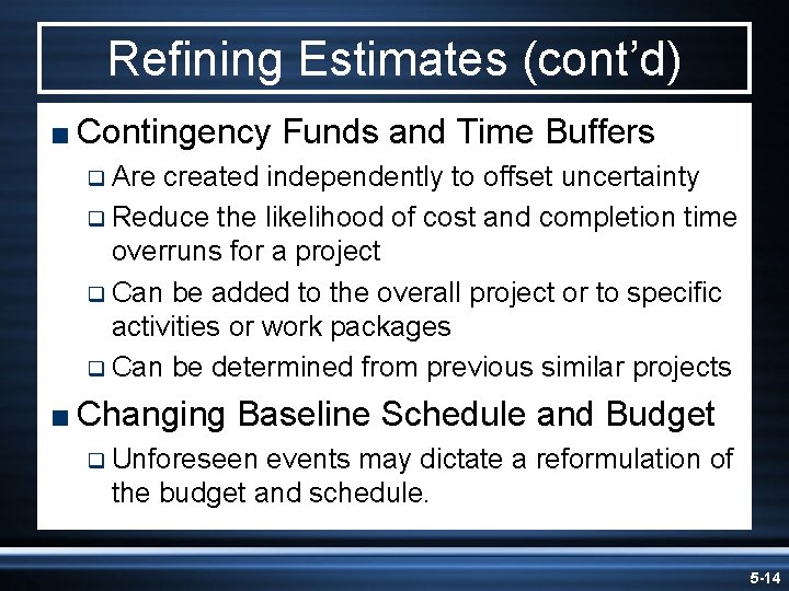 Refining Estimates (cont’d) < Contingency Funds and Time Buffers q Are created independently to