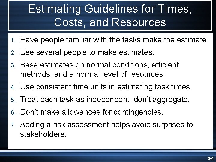 Estimating Guidelines for Times, Costs, and Resources 1. Have people familiar with the tasks