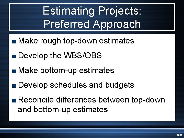 Estimating Projects: Preferred Approach < Make rough top-down estimates < Develop < Make the