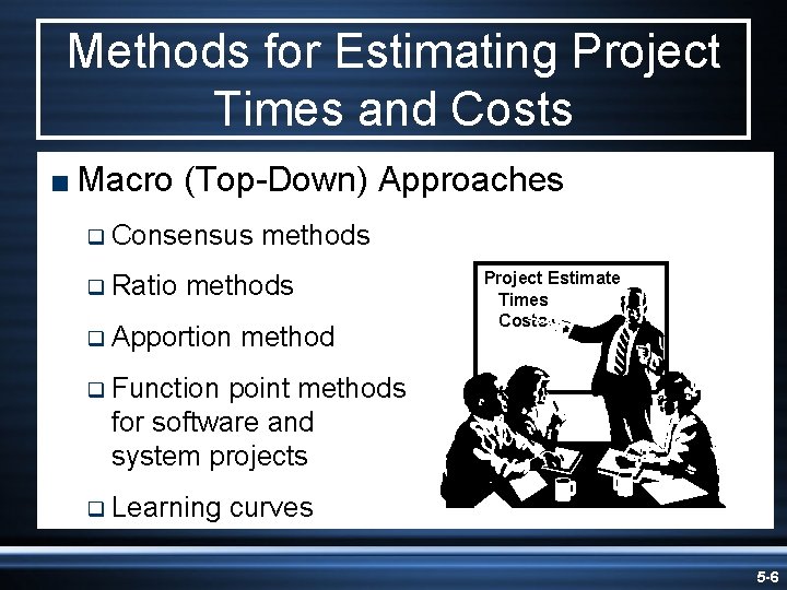 Methods for Estimating Project Times and Costs < Macro (Top-Down) Approaches q Consensus q