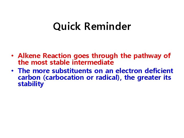 Quick Reminder • Alkene Reaction goes through the pathway of the most stable intermediate