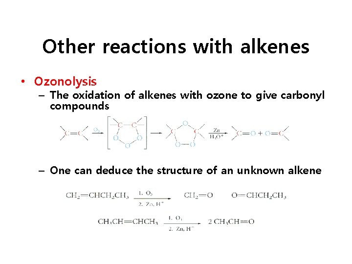 Other reactions with alkenes • Ozonolysis – The oxidation of alkenes with ozone to