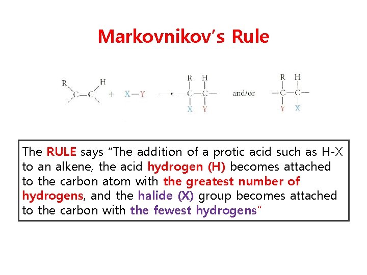 Markovnikov’s Rule The RULE says “The addition of a protic acid such as H-X