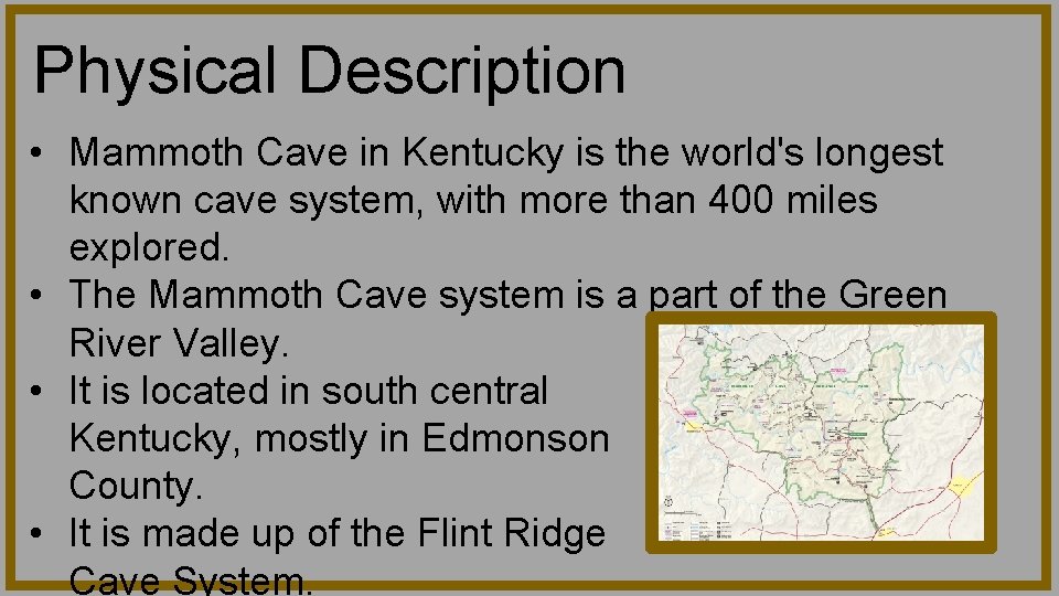 Physical Description • Mammoth Cave in Kentucky is the world's longest known cave system,